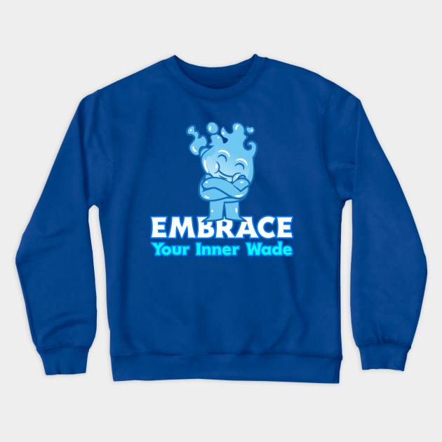 Embrace Your Inner Wade Crewneck Sweatshirt by nerdtropolis